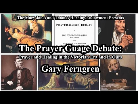 The Prayer-Gauge Debate: Prayer and Healing in the Victorian Era and in Ours