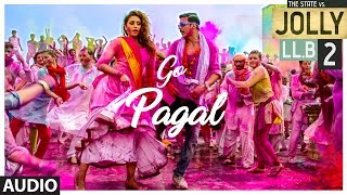 Jolly LLB 2 | GO PAGAL Full Audio Song | Akshay Kumar ,Huma Qureshi | Raftaar, Nindy Kaur