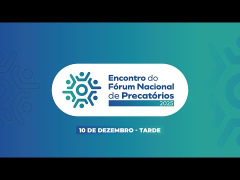 VI Encontro do Fórum Nacional de Precatórios - 10/12/2025 (Tarde)