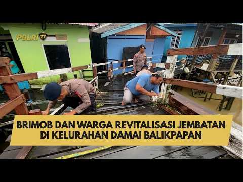 BRIMOB DAN WARGA REVITALISASI JEMBATAN DI KELURAHAN DAMAI BALIKPAPAN