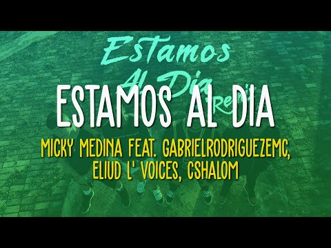 Micky Medina - Estamos Al Dia (Remix) [Letra] feat. GabrielRodriguezEMC, Eliud L' Voices, CShalom