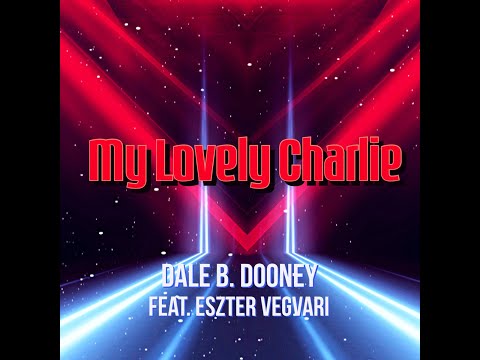 Dale B. Dooney Feat. Eszter Vegvari - My Lovely Charlie