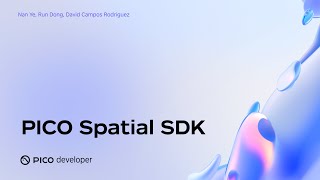 PICO OS 6 Deep Dive: PICO Spatial SDK | Build a Spatial App from Scrat