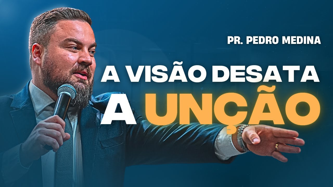 A VISÃO DESATA A UNÇÃO | Pr. Pedro Medina