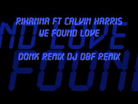 Rihanna Ft Calvin Harris -  We Found Love Donk Remix Dj Dbf Remix