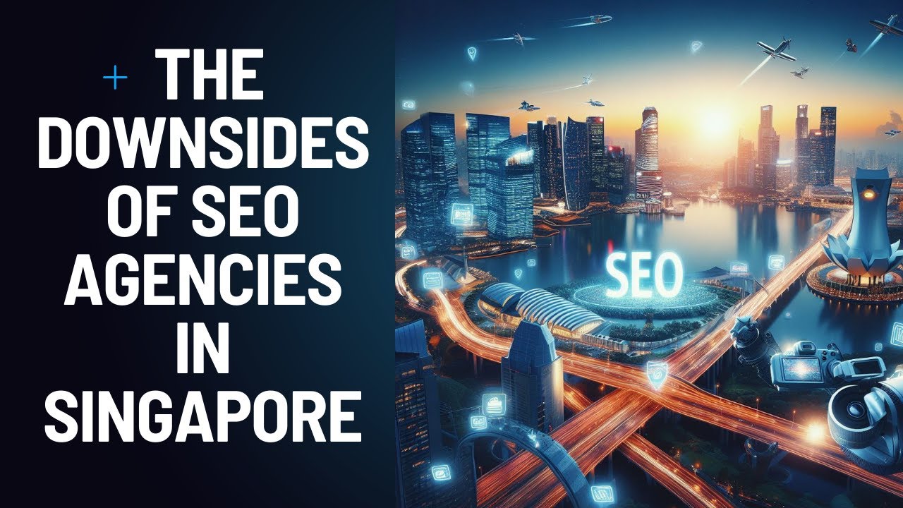 The Downsides of SEO Agencies in Singapore