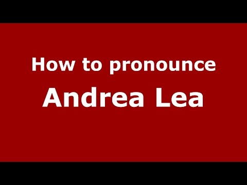 How to pronounce Andrea Lea (American English/US)  - PronounceNames.com