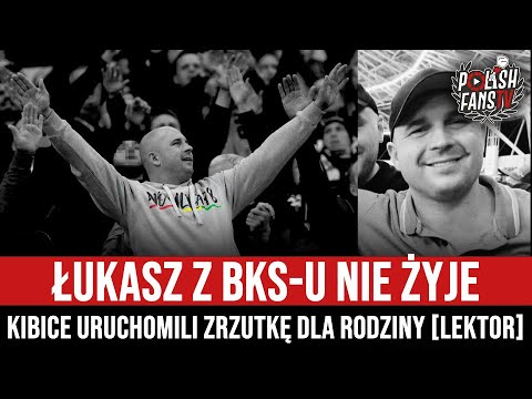Łukasz z BKS-u nie żyje - kibice uruchomili zrzutkę dla rodziny [LEKTOR] (07.08.2023 r.)