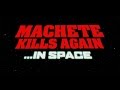 Machete Kills Again In Space Trailer