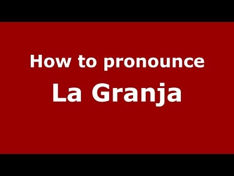 How to pronounce La Granja