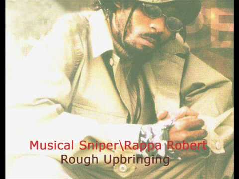 Musical Sniper aka rappa robert - Rough Upbringing
