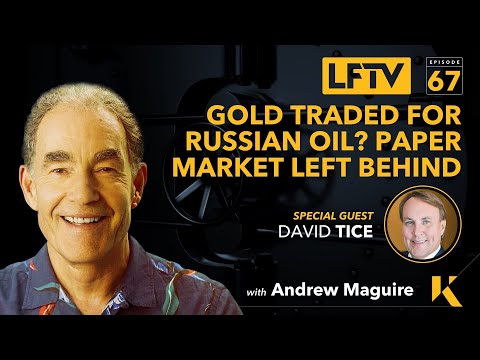 EP.67: LFTV - Gold traded for Russian Oil? Paper market left behind. Feat. David Tice