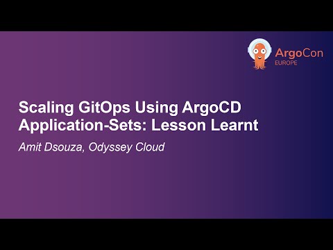 Scaling GitOps Using ArgoCD Application-Sets: Lesson Learnt - Amit Dsouza, Odyssey Cloud