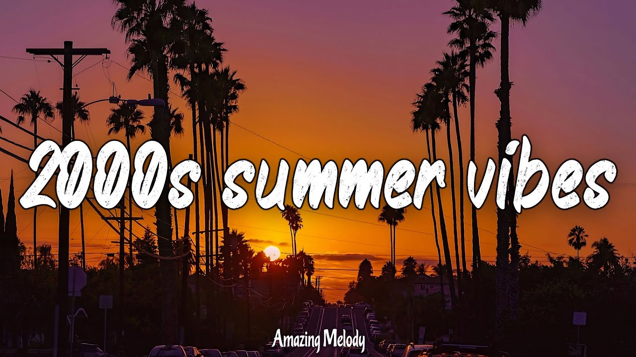 2000's music hits ~nostalgia playlist ~2000s summer vibes