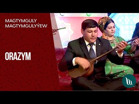 Magtymguly Magtymgulyýew - Orazym | 2018