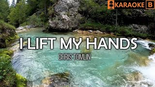I LIFT MY HANDS - Chris Tomlin | KARAOKE