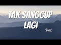 Tak Sanggup Lagi Rossa Lagu Lirik