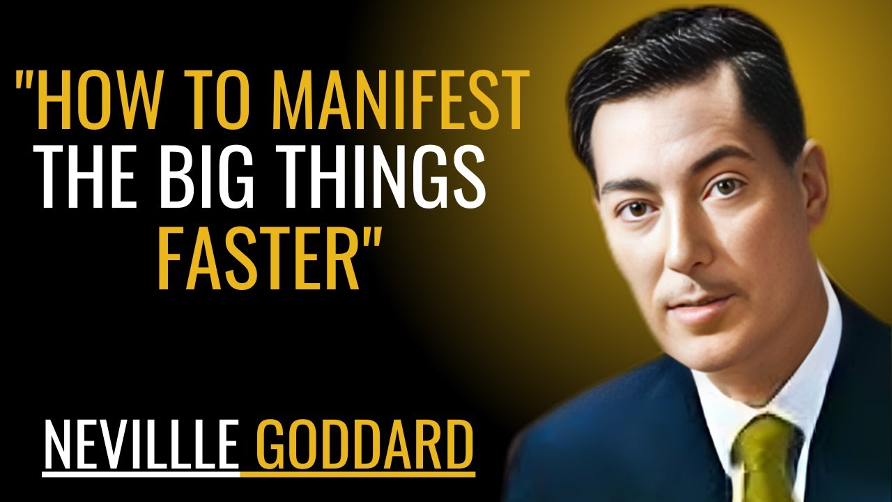 "HOW TO MANIFEST THE BIG THINGS FASTER" | NEVILLE GODDARD | POWERFUL TEACHINGS