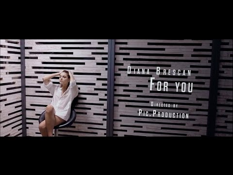 Diana Brescan - For You   ( Official video By Pic. Production )