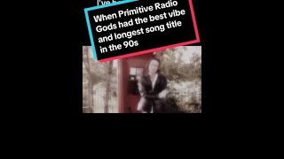 When Primitive Radio Gods had the best vibe and longest song title in the 90s
