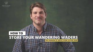 How to store your Wandering Waders | White Stone Oysters