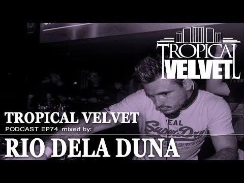 TROPICAL VELVET PODCAST EP 74 MIXED BY RIO DELA DUNA    TVPC