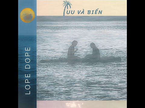 LOPE DOPE - FUU VÀ BIỂN (OFFICIAL MV LYRICS)