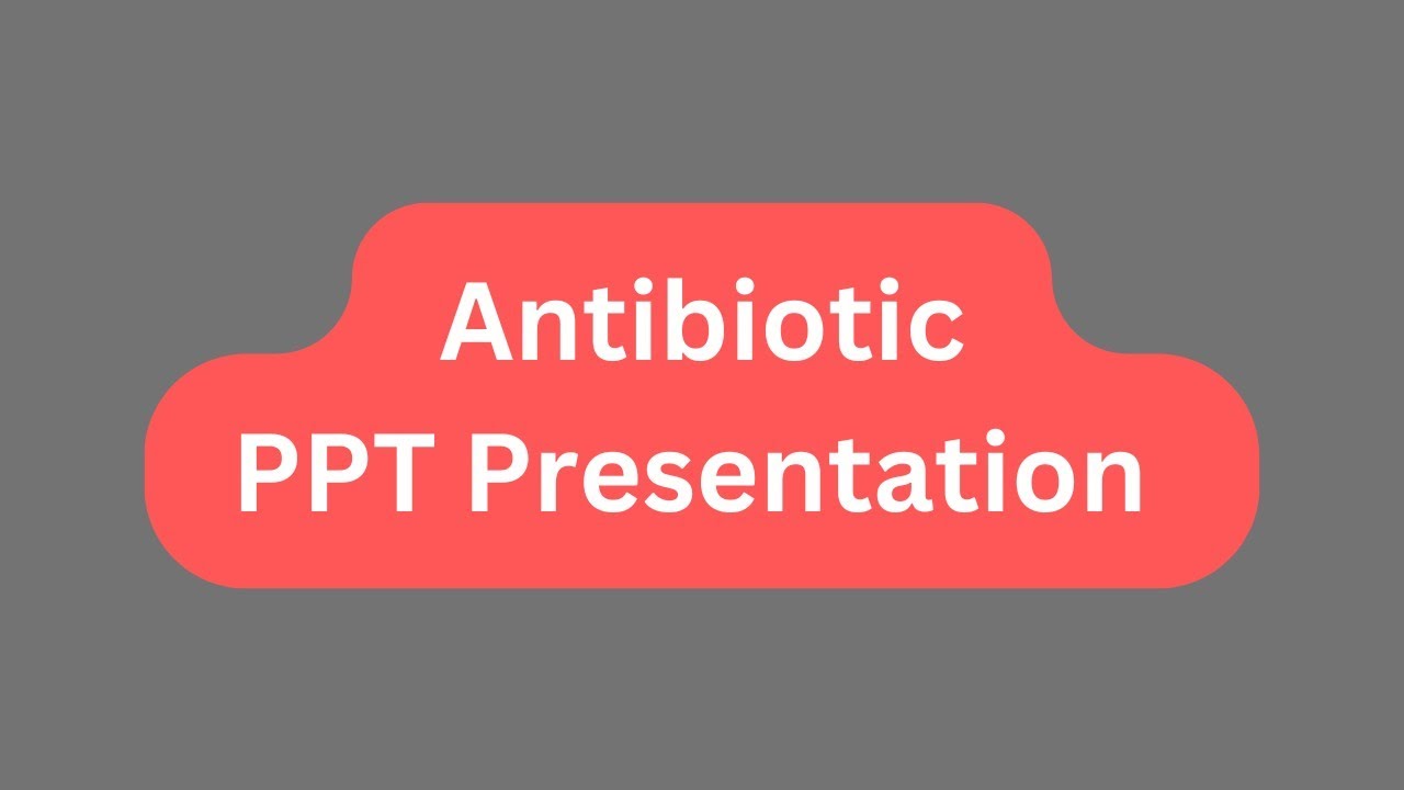 Antibiotics PPT Presentation Seminar Download: Definition, Importance, Side Effects