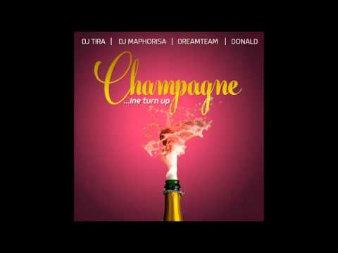 DJ Tira & DJ Maphorisa, DreamTeam & Donald - Champagne (In Turn Up)