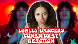 CONAN GRAY - LONELY DANCERS REACTION