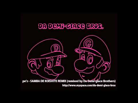 pe'z SAMBA DE KOISHITE REMIX (remixed by Da Demi-glace Brothers)