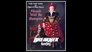 Yeah Yeah Yeahs vs Diplo & Phat Duece - Heads Will Be Bumpin BreakNek Bootleg
