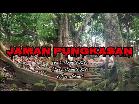JAMAN PUNGKASAN - GUS SANDI ROIS