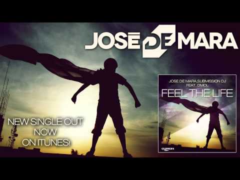 Jose De Mara, Submission Dj Ft. Dmol - Feel The Life (Original Mix)