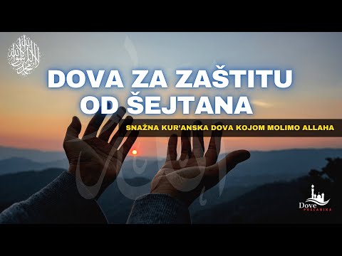 Moćna Dova za Zaštitu od Šejtana i Priviđanja – Kur'anska Zaštita
