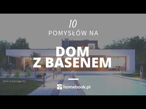 10 pomysłów na dom z basenem