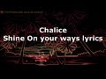 Chalice - Shine On Your Way (lyrics)