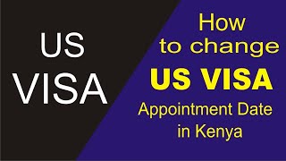 How to change US Visa appointment date in Kenya | How to book for emergency visa appointment Kenya