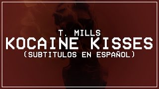 T. Mills - Kocaine Kisses (Subtitulada al Español)