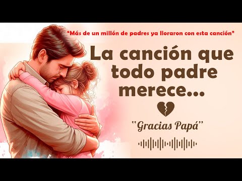 🎵 La canción que TODO papá merece escuchar 💔🎧 (prepárate para llorar)