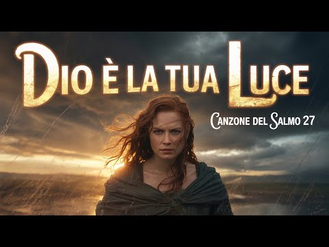 Non Temere – Dio È la Tua Luce nelle Tenebre | Canto di Coraggio – Salmo 27