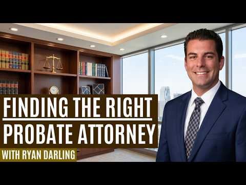How to Find the Right Probate Attorney with Ryan Darling