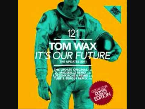 Tom Wax   It's Our Future DJ Madskillz Remix