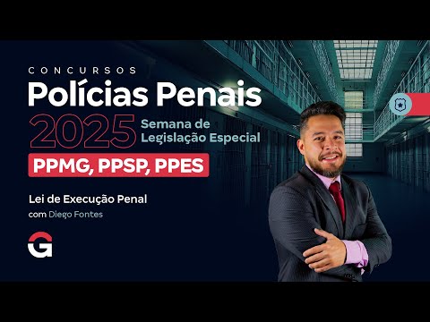 Concursos Polícias Penais 2025: Semana de Legislação Especial | Lei de Execução Penal