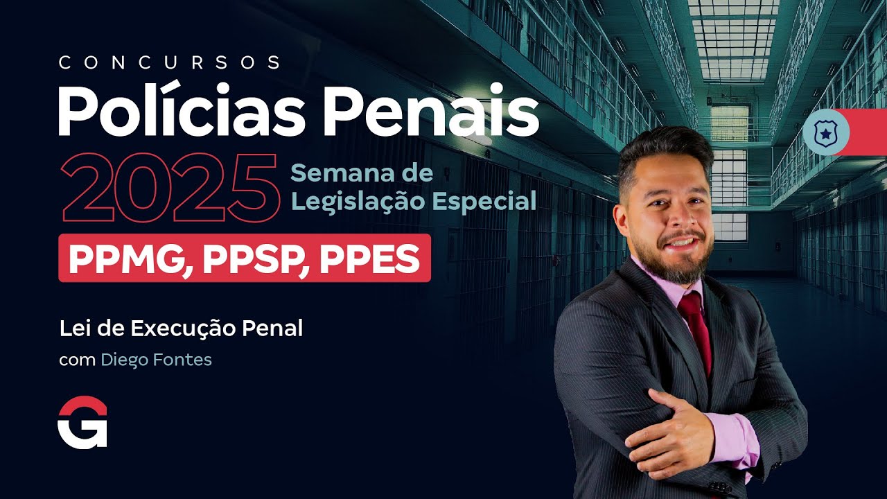 Concursos Polícias Penais 2025: Semana de Legislação Especial | Lei de Execução Penal