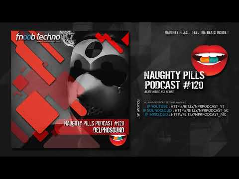 NAUGHTY PILLS Podcast #120 - DELPHOSOUND