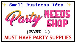 Party Needs Business (Must Have Party Supplies Part 1)