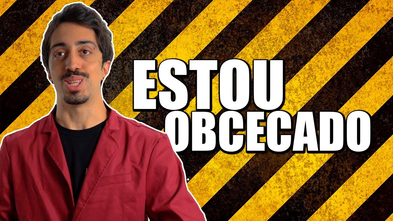 ESTOU OBCECADO