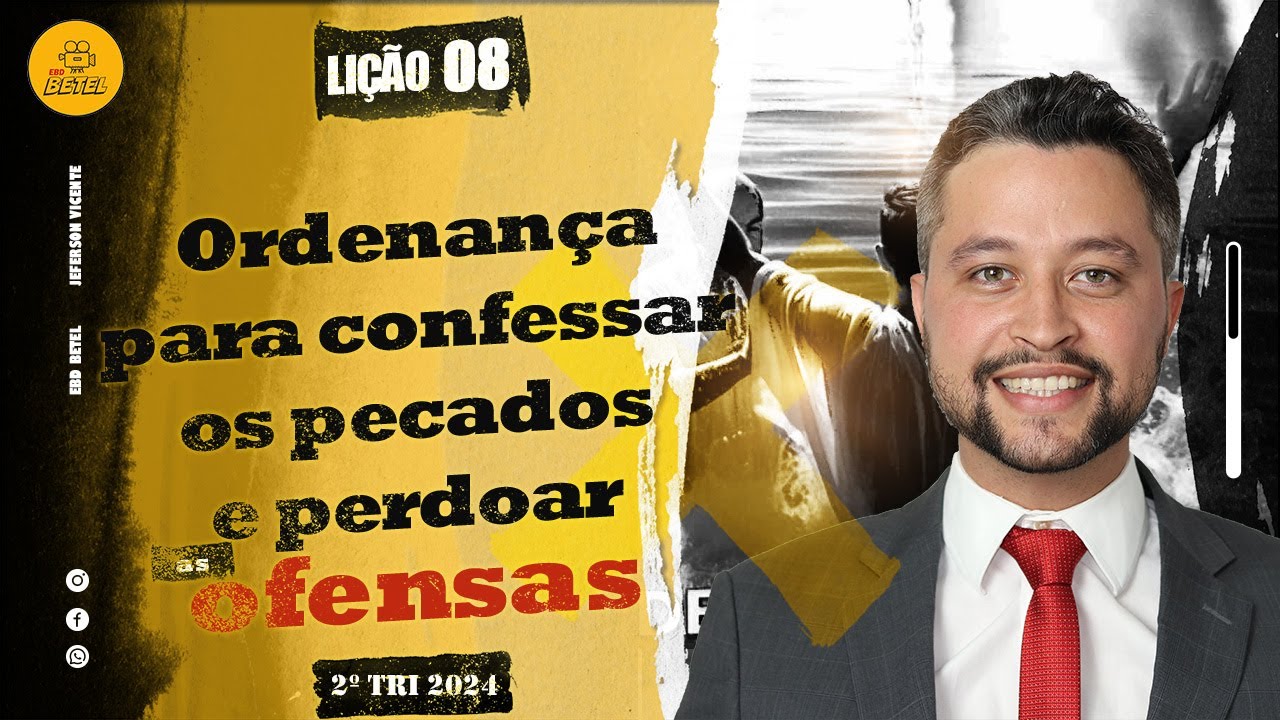 Lição 08 – Ordenança para confessar os pecados e perdoar as ofensas – 2ºTri2024 EBD Betel