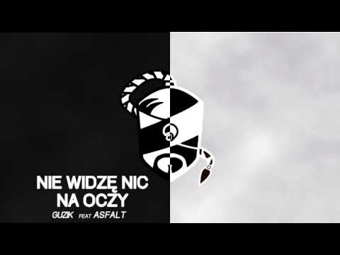 GUZIK - NIE WIDZĘ NIC NA OCZY (feat. ASFALT)